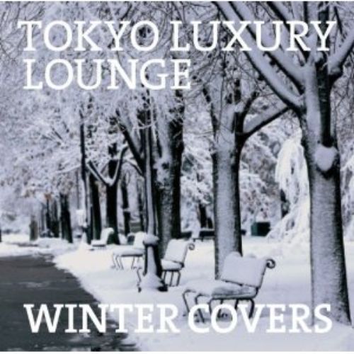 TOKYO　LUXURY　LOUNGE　WINTER　COVERS