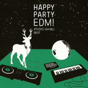 HAPPY　PARTY　EDM！　STUDIO　GHIBLI　BEST