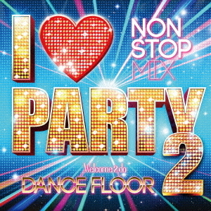 I□PARTY　2　Welcome　2　da　DANCE　FLOOR
