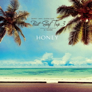 HONEY　meets　ISLAND　CAFE　Best　Surf　Trip3　mixed　by　DJ　HASEBE