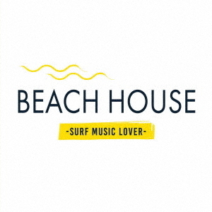BEACH　HOUSE　－Surf　Music　Lover－