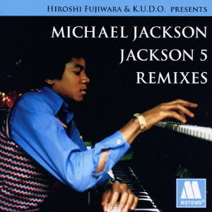 HIROSHI FUJIWARA & K.U.D.O.PRESENTS MICHAEL JACKSON/JACKSON 5 REMIXES