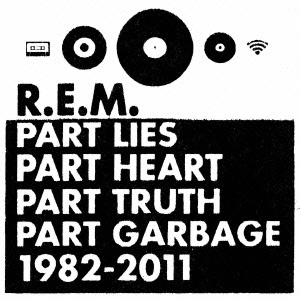 R．E．M．　グレイテスト・ヒッツ?パート・ライズ、パート・ハート、パート・トゥルース、パート・ガービッジ、1982－2011