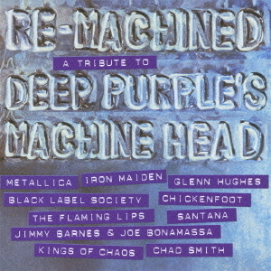 ディープ・パープル　マシン・ヘッド・トリビュート：リ・マシンド