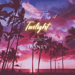 HONEY　meets　ISLAND　CAFE　Best　Surf　Trip　4　－Twilight－Mixed　by　DJ　HASEBE