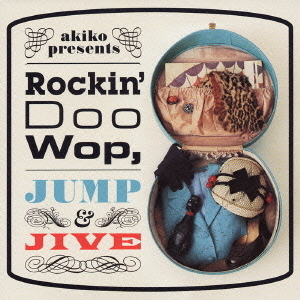 akiko　プレゼンツ　ロッキン・ドゥワップ，ジャンプ＆ジャイヴ