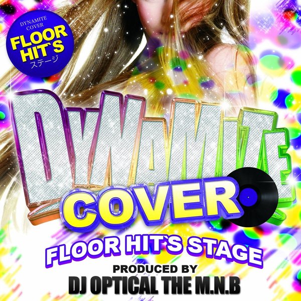 Dynamite　Cover　Floor　Hit’s　Stage　Produced　by　DJ　Optical　The　M．N．B．