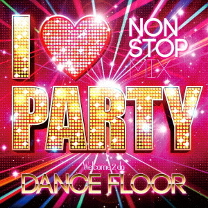 I□PARTY　Welcome　2　da　DANCE　FLOOR