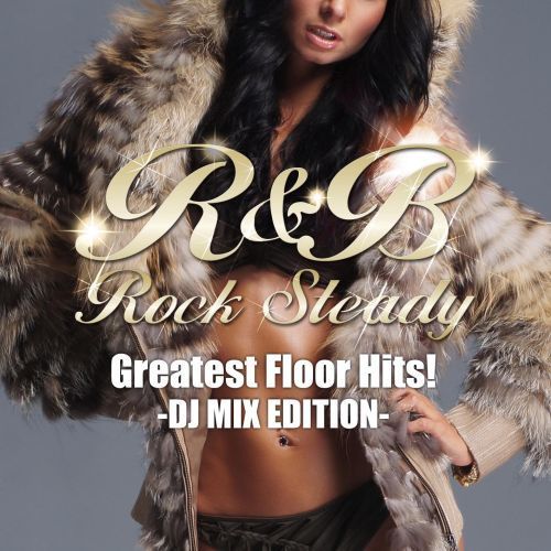 R＆B　Rock　Steady－Greatest　Floor　Hits！－　DJ　MIX　EDITION