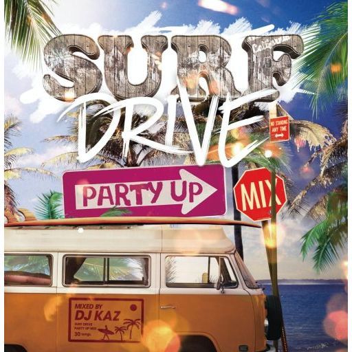 SURF　DRIVE　－PARTY　UP　MIX－　mixed　by　DJ　KAZ
