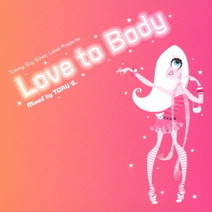 Tommy　Boy　Silver　Label　Presents　Love　to　Body　Mixed　by　TORU　S．
