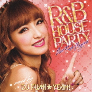 R&B HOUSE Party -Floor Rock Megamix- mixed by DJ FUMI★YEAH！
