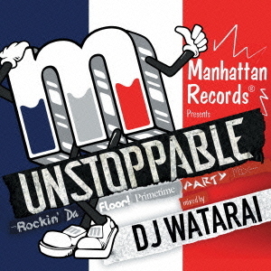 UNSTOPPABLE　－Rockin’　Da　Floor！　Primetime　Party　Mix－　mixed　by　DJ　WATARAI