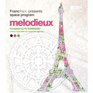Francfranc　presents　space　program　［melodieux］　Compiled　by　DJ　KAWASAKI