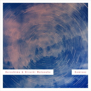 BEROSHIMA　＆　HIROSHI　WATANABE　REMIXES