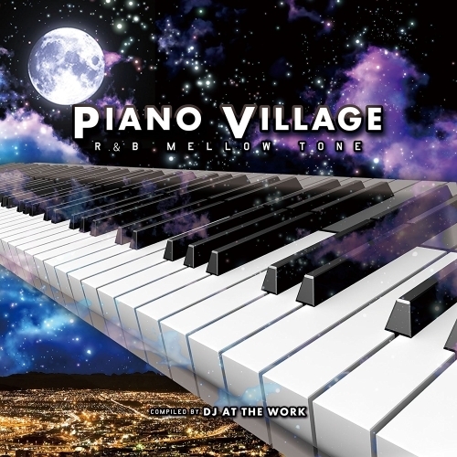 PIANO　VILLAGE　－R＆B　MELLOW　TONE－　compiled　by　DJ　AT　THE　WORK