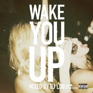 Wake　You　Up　Mixed　by　DJ　LOU　exあやまんJAPAN
