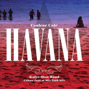 Couleur　Cafe　Havana　“Cuban　Jazz　of　90’S　R＆B　hits”