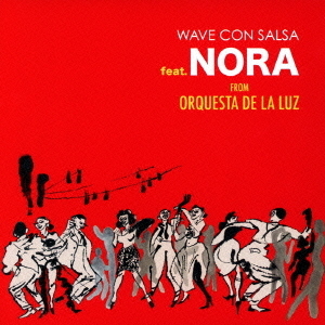 WAVE　CON　SALSA　feat．NORA　FROM　ORQUESTA　DE　LA　LUZ