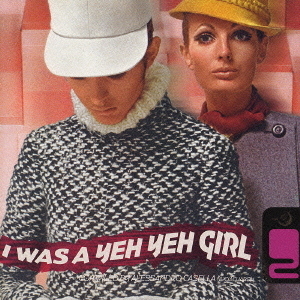 I　WAS　A　YEH　YEH　GIRL　2