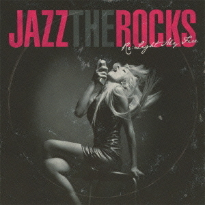 JAZZ　THE　ROCKS　?もう一度ハートに火をつけて