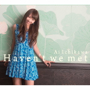 Haven’t　we　met