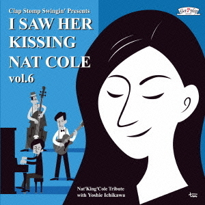 I　Saw　Her　Kissing　Nat　Cole　vol．6　?with　Yoshie　Ichikawa?