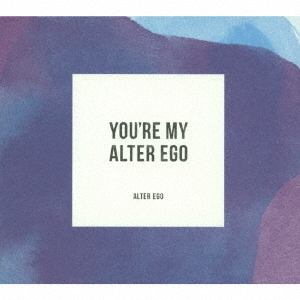 YOU’RE　MY　ALTER　EGO　［完全盤］