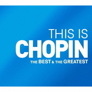 THIS　IS　CHOPIN　ベスト＆グレイテスト