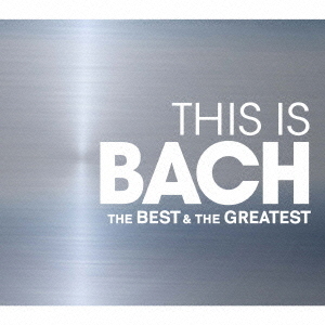 THIS　IS　BACH　ベスト＆グレイテスト