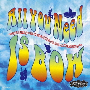 All　You　Need　Is　BOW　?101　Strings　Orchestra　Plays　Lennon　＆　McCartney?