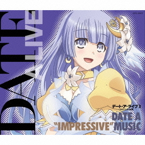 TVアニメーション「デート・ア・ライブⅡ」ミュージック・セレクション　DATE　A　“IMPRESSIVE”　MUSIC