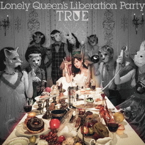 TRUE／Lonely Queen’s Liberation Party（通常盤）＜メーカー特典：複製コメント＆サイン入り オリジナルカード「TRUE‘s Party Card」＞