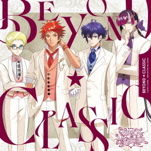 TVアニメ「クラシック★スターズ」Charaｃter Song Mini Album BEYOND★CLASSIC（CD）
