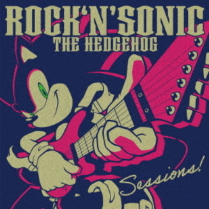 ROCK　’N’　SONIC　THE　HEDGEHOG　Sessions！