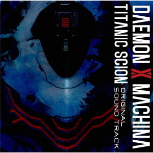 DAEMON　X　MACHINA　TITANIC　SCION　ORIGINAL　SOUND　TRACK