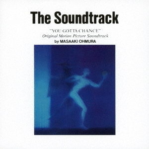 The　Soundtrack　“YOU　GOTTA　CHANCE”　Original　Motion　Picture　Soundtrack　by　MASAAKI　OHMURA