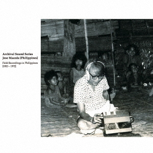 Archival　Sound　Series：　Jose　Maceda［Philippines］Field　Recordings　in　Philippines［1953－1972］