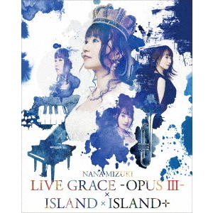 水樹奈々／NANA MIZUKI LIVE GRACE -OPUS III-×ISLAND×ISLAND+（Ｂｌｕ－ｒａｙ Ｄｉｓｃ）
