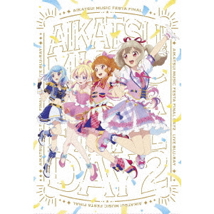 アイカツ！ミュージックフェスタ　FINAL　Day2　Live　Blu－ray