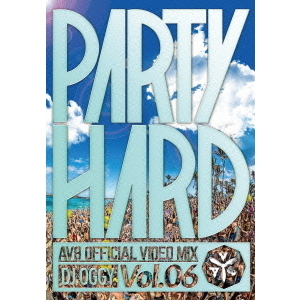 PARTY　HARD　VOL．6　－AV8　OFFICIAL　VIDEO　MIX－