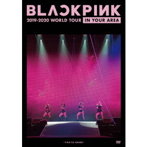 BLACKPINK　2019－2020　WORLD　TOUR　IN　YOUR　AREA　－TOKYO　DOME－