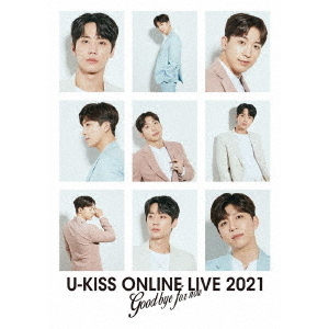 U－KISS　ONLINE　LIVE　2021　?Goodbye　for　now?