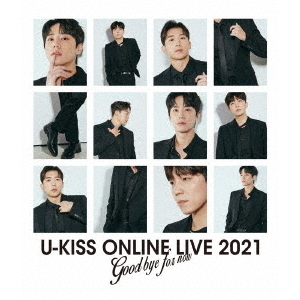 U－KISS　ONLINE　LIVE　2021　?Goodbye　for　now?