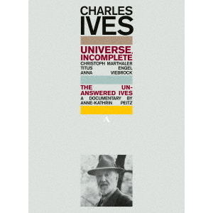 チャールズ・アイヴズ（1874－1954）：『Universe，　Incomplete』、ドキュメンタリー『答えのないアイヴズ』?アメリカ音楽の先駆者