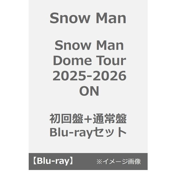 Snow Man／Snow Man Dome Tour 2025-2026 ON 初回盤+通常盤 Blu-ray